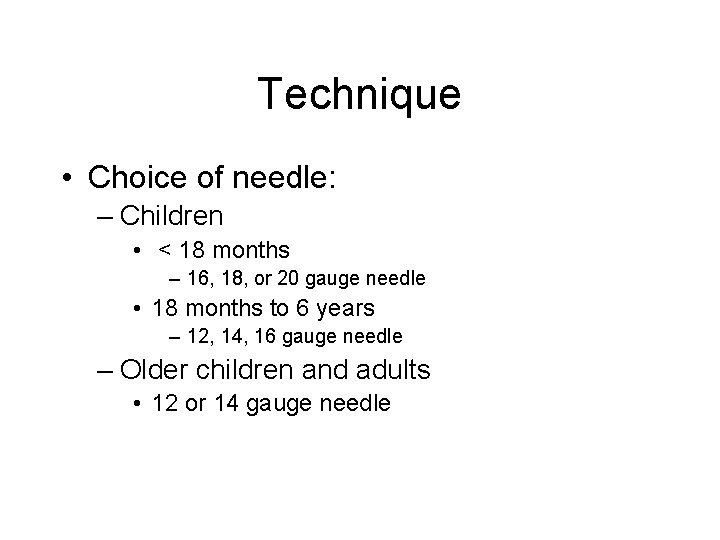 Technique • Choice of needle: – Children • < 18 months – 16, 18,