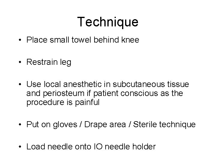 Technique • Place small towel behind knee • Restrain leg • Use local anesthetic