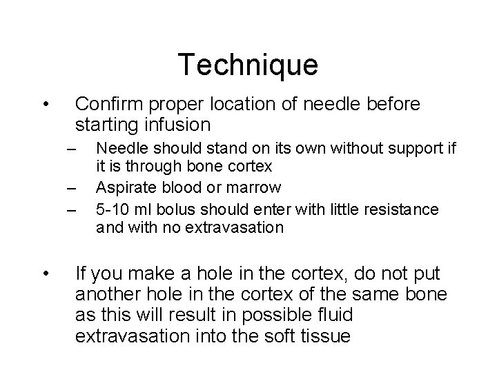 Technique • Confirm proper location of needle before starting infusion – – – •