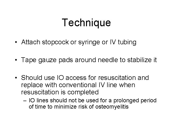 Technique • Attach stopcock or syringe or IV tubing • Tape gauze pads around