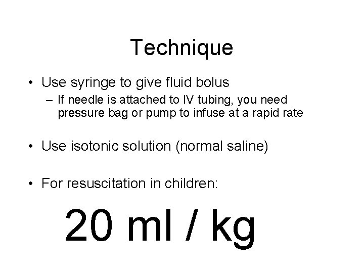Technique • Use syringe to give fluid bolus – If needle is attached to