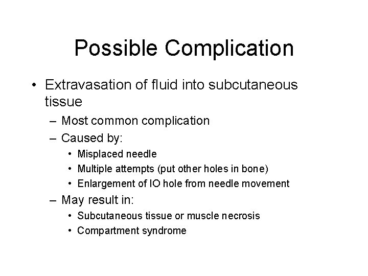 Possible Complication • Extravasation of fluid into subcutaneous tissue – Most common complication –