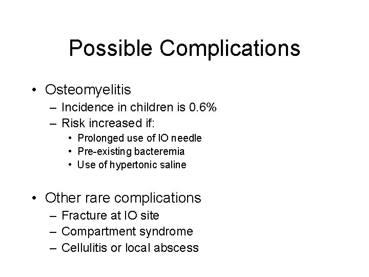 Possible Complications • Osteomyelitis – Incidence in children is 0. 6% – Risk increased