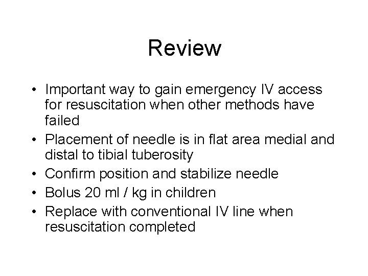 Review • Important way to gain emergency IV access for resuscitation when other methods