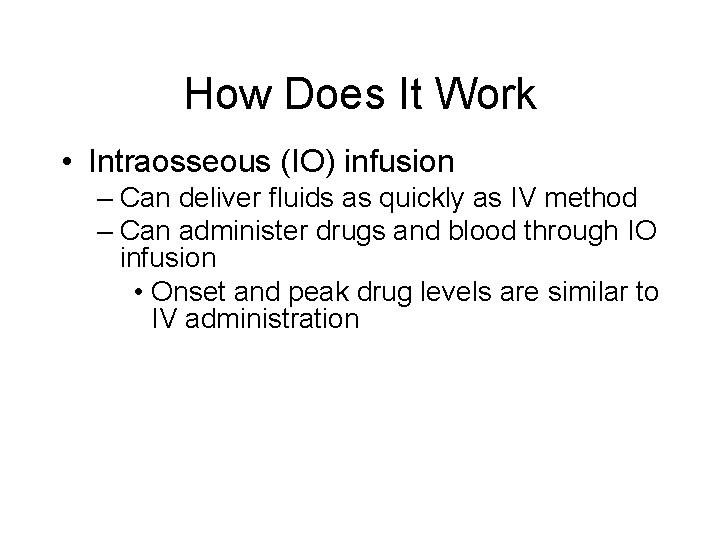 How Does It Work • Intraosseous (IO) infusion – Can deliver fluids as quickly