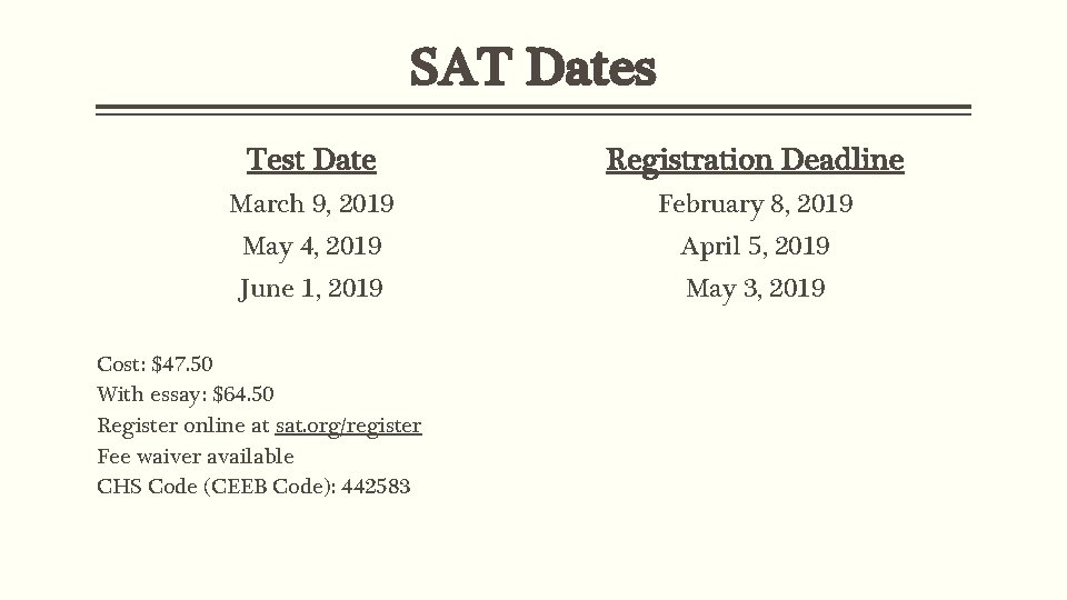 SAT Dates Test Date Registration Deadline March 9, 2019 February 8, 2019 May 4,