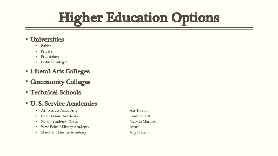 Higher Education Options § Universities • • Public Private Proprietary Online Colleges § Liberal