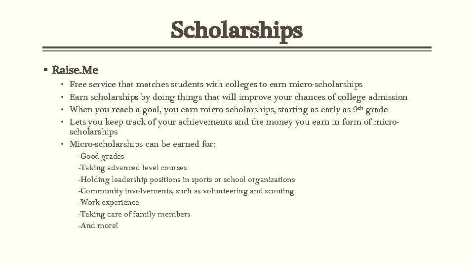 Scholarships § Raise. Me Free service that matches students with colleges to earn micro-scholarships