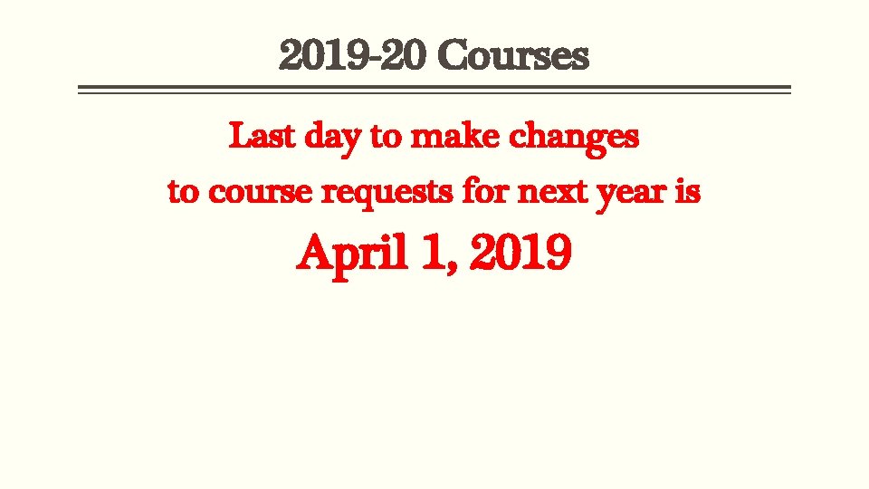 2019 -20 Courses Last day to make changes to course requests for next year