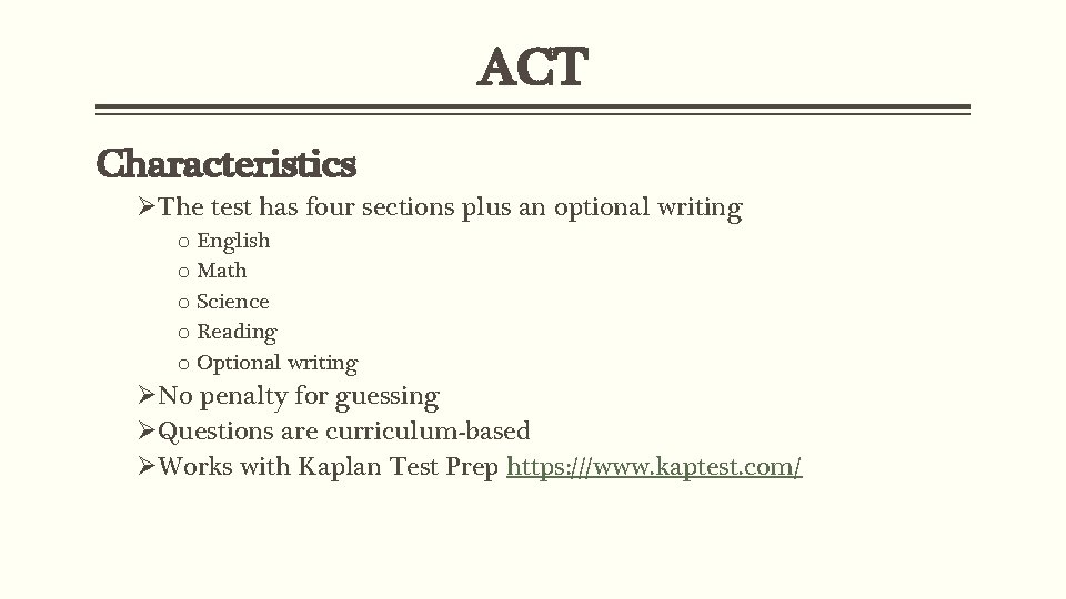 ACT Characteristics ØThe test has four sections plus an optional writing o English o