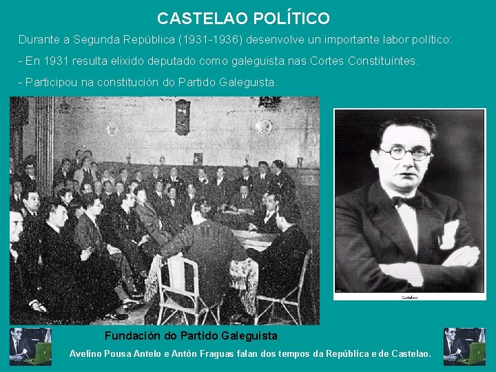 CASTELAO POLÍTICO Durante a Segunda República (1931 -1936) desenvolve un importante labor político: -
