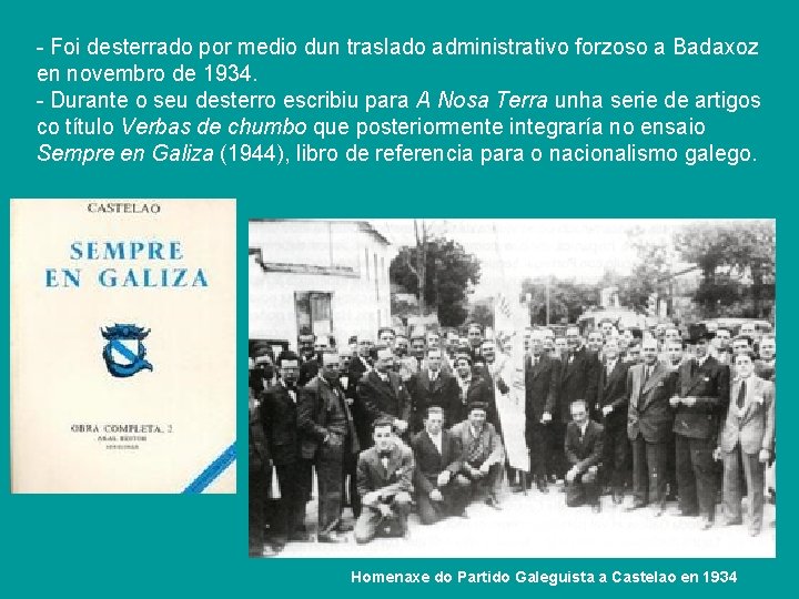 - Foi desterrado por medio dun traslado administrativo forzoso a Badaxoz en novembro de