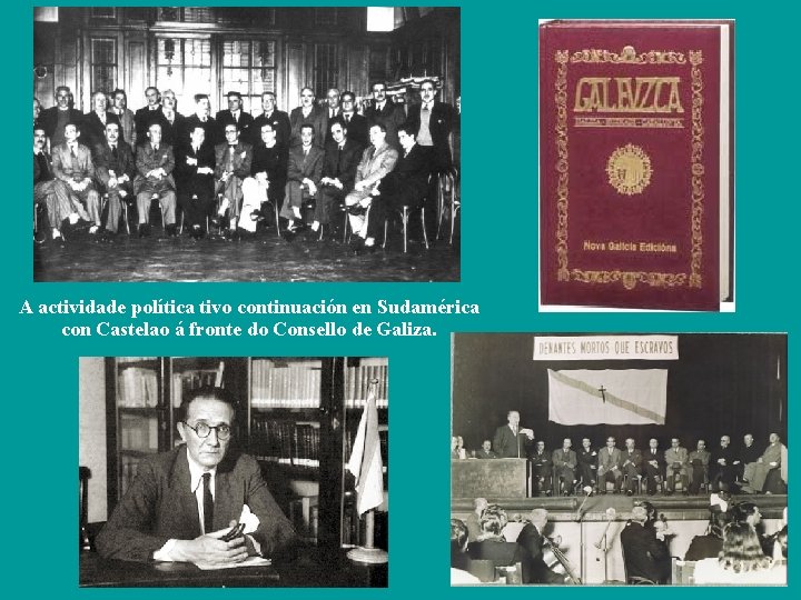 A actividade política tivo continuación en Sudamérica con Castelao á fronte do Consello de