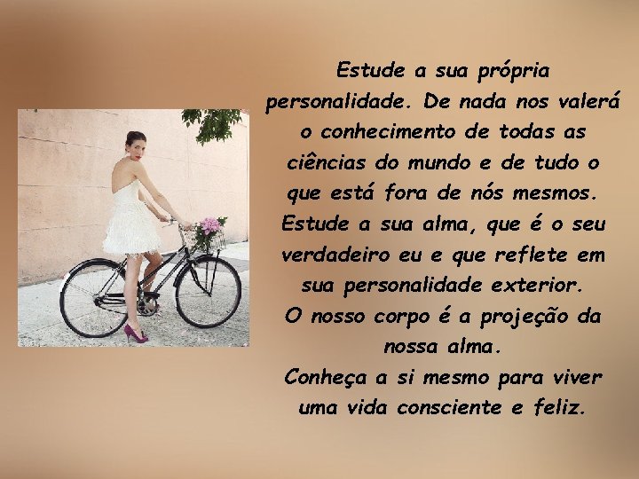 Estude a sua própria personalidade. De nada nos valerá o conhecimento de todas as