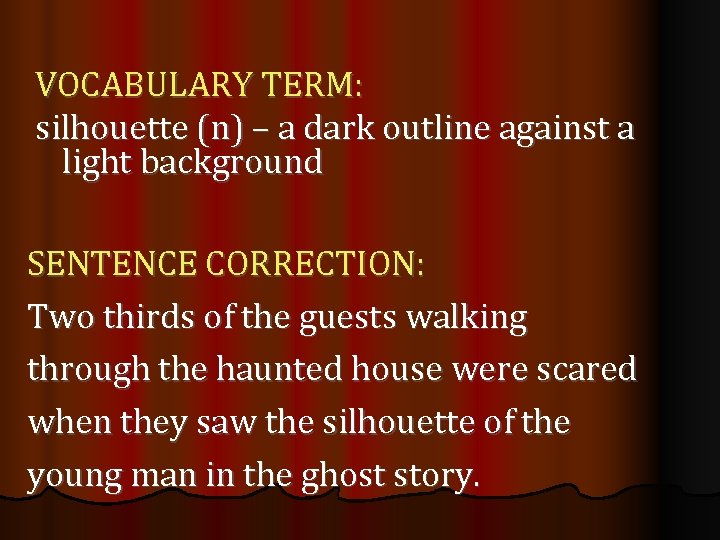VOCABULARY TERM: silhouette (n) – a dark outline against a light background SENTENCE CORRECTION: