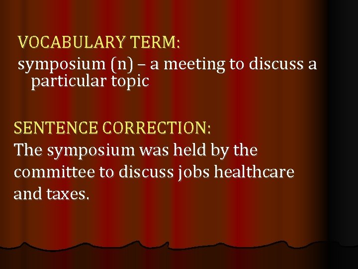 VOCABULARY TERM: symposium (n) – a meeting to discuss a particular topic SENTENCE CORRECTION: