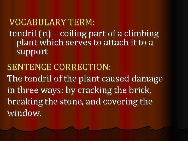 VOCABULARY TERM: tendril (n) – coiling part of a climbing plant which serves to