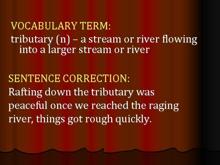 VOCABULARY TERM: tributary (n) – a stream or river flowing into a larger stream