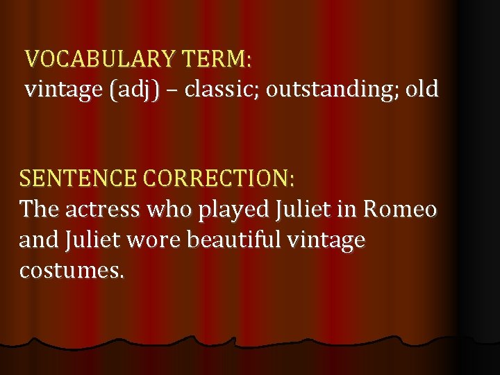 VOCABULARY TERM: vintage (adj) – classic; outstanding; old SENTENCE CORRECTION: The actress who played