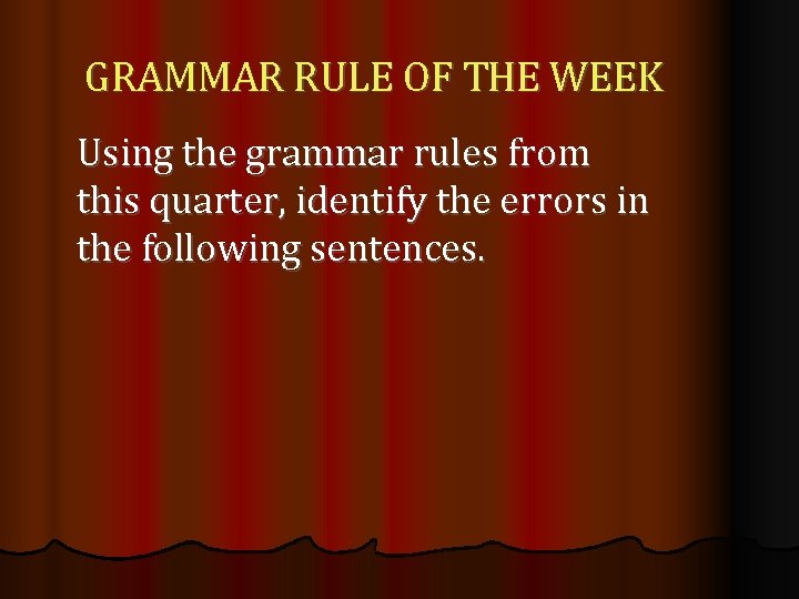 GRAMMAR RULE OF THE WEEK Using the grammar rules from this quarter, identify the
