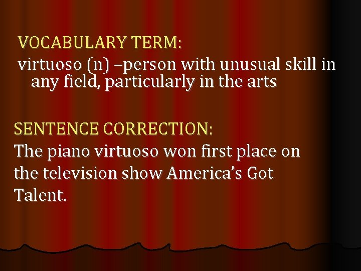VOCABULARY TERM: virtuoso (n) –person with unusual skill in any field, particularly in the