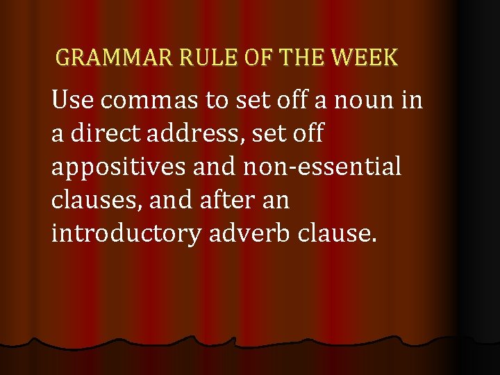 GRAMMAR RULE OF THE WEEK Use commas to set off a noun in a