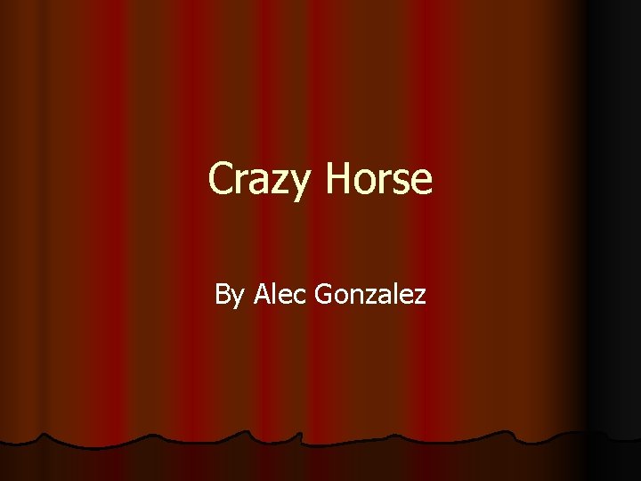 Crazy Horse By Alec Gonzalez 