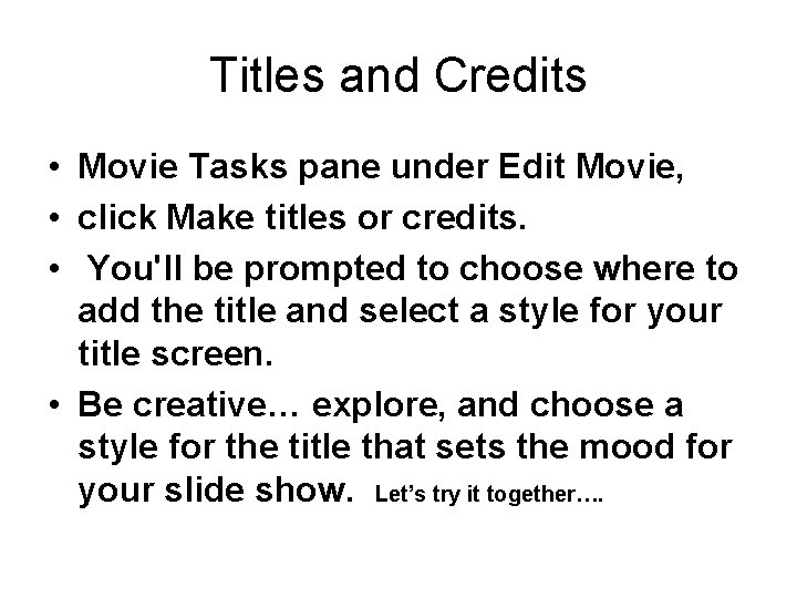 Titles and Credits • Movie Tasks pane under Edit Movie, • click Make titles