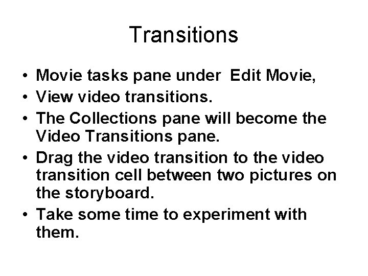 Transitions • Movie tasks pane under Edit Movie, • View video transitions. • The