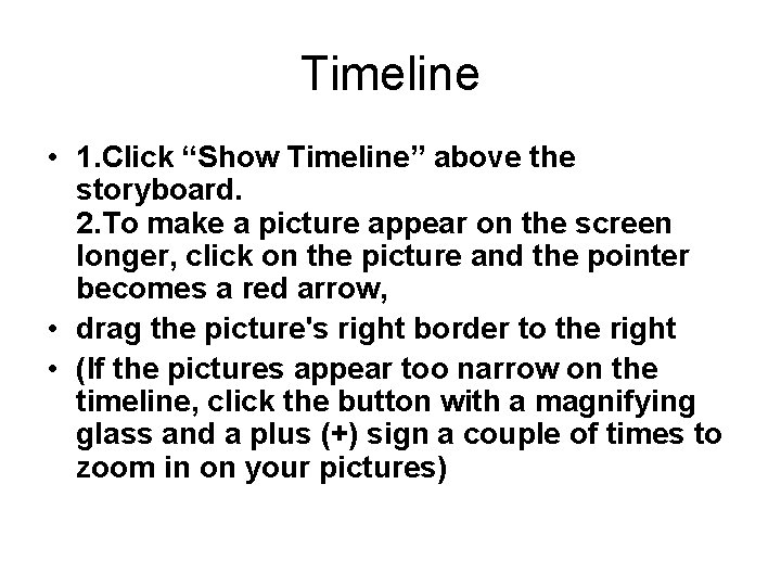 Timeline • 1. Click “Show Timeline” above the storyboard. 2. To make a picture