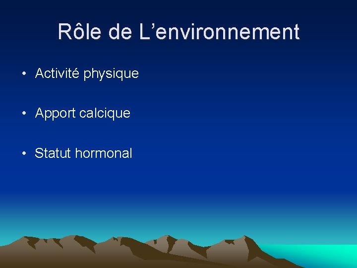 Rôle de L’environnement • Activité physique • Apport calcique • Statut hormonal 