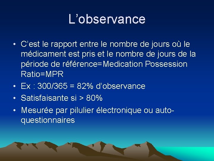 L’observance • C’est le rapport entre le nombre de jours où le médicament est