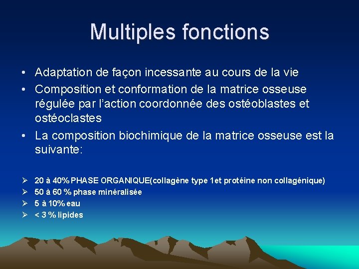 Multiples fonctions • Adaptation de façon incessante au cours de la vie • Composition