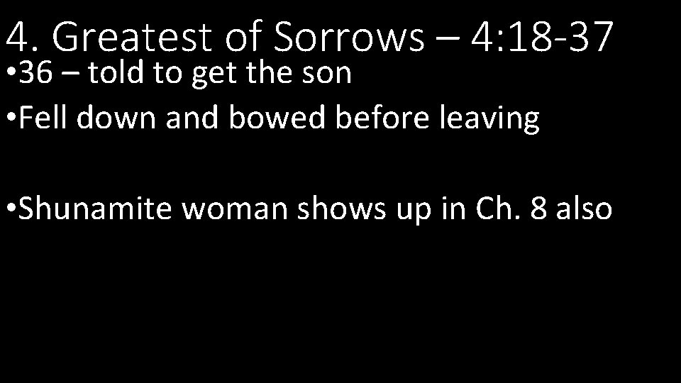 4. Greatest of Sorrows – 4: 18 -37 • 36 – told to get