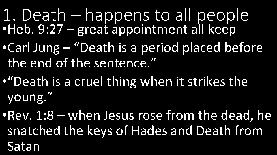 1. Death – happens to all people • Heb. 9: 27 – great appointment