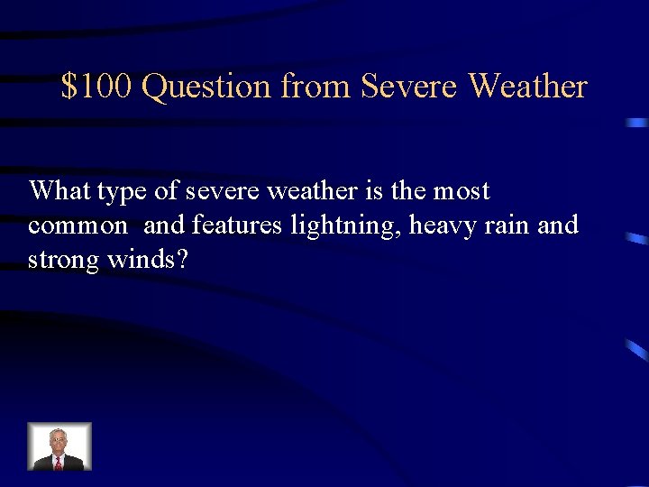 $100 Question from Severe Weather What type of severe weather is the most common