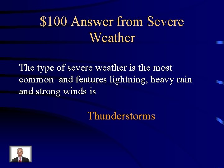 $100 Answer from Severe Weather The type of severe weather is the most common