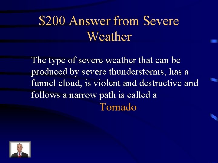 $200 Answer from Severe Weather The type of severe weather that can be produced