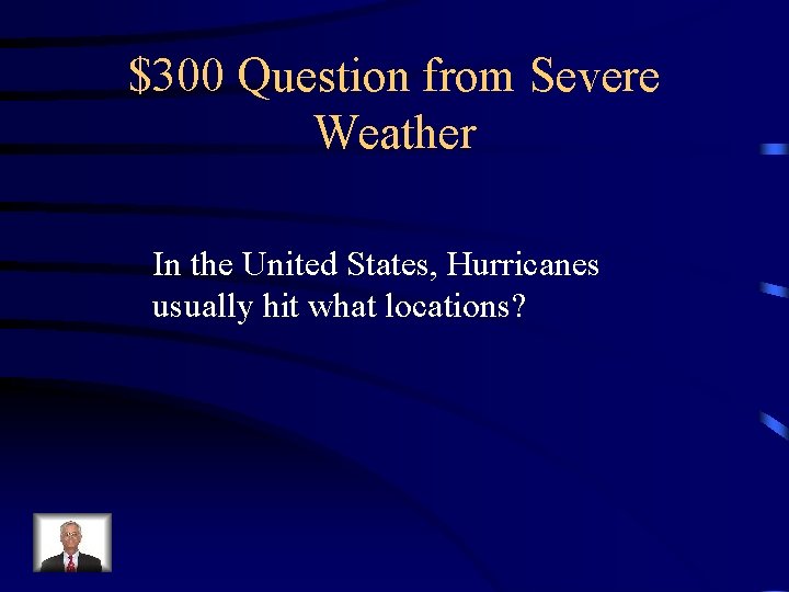 $300 Question from Severe Weather In the United States, Hurricanes usually hit what locations?