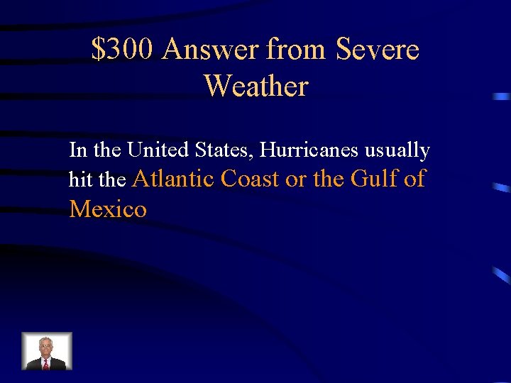 $300 Answer from Severe Weather In the United States, Hurricanes usually hit the Atlantic