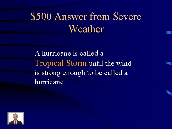 $500 Answer from Severe Weather A hurricane is called a Tropical Storm until the