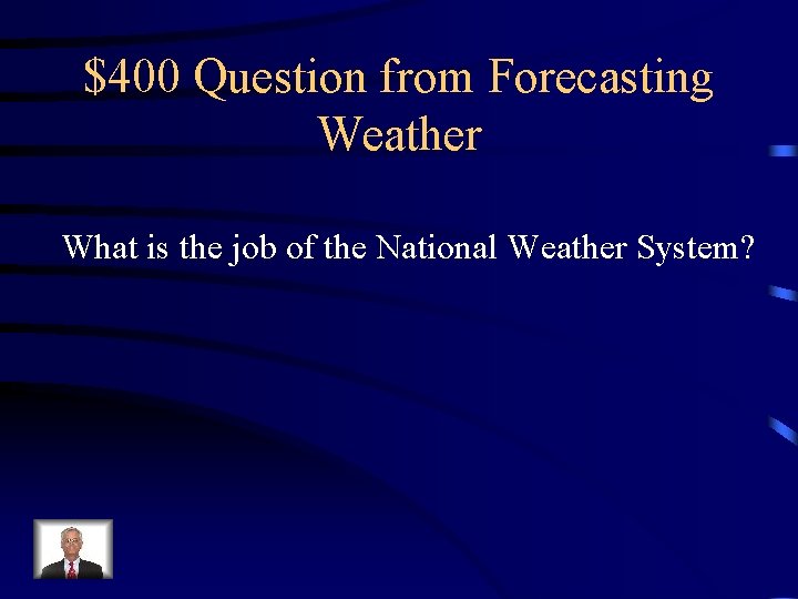 $400 Question from Forecasting Weather What is the job of the National Weather System?