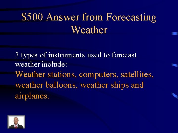 $500 Answer from Forecasting Weather 3 types of instruments used to forecast weather include: