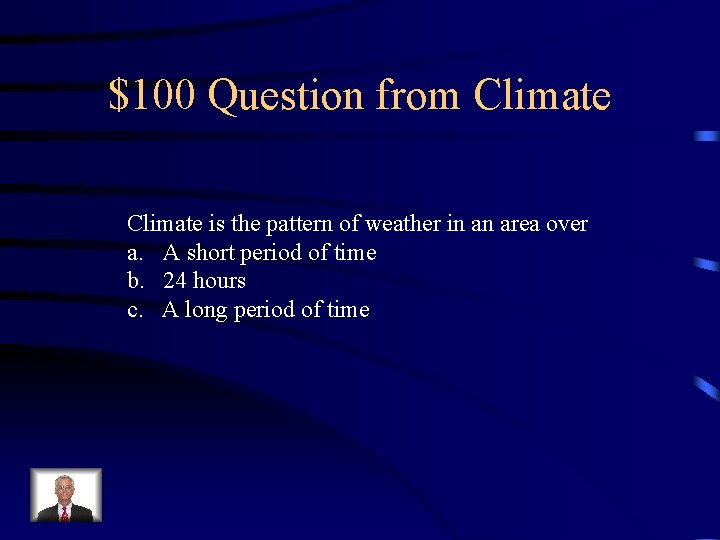 $100 Question from Climate is the pattern of weather in an area over a.