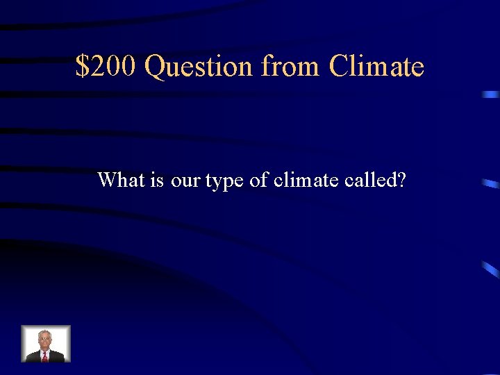 $200 Question from Climate What is our type of climate called? 