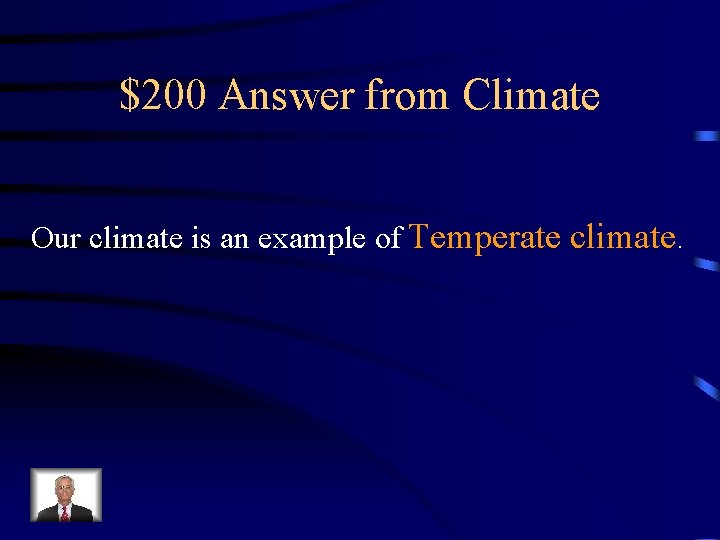 $200 Answer from Climate Our climate is an example of Temperate climate. 