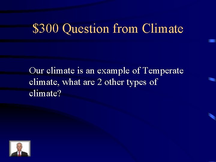 $300 Question from Climate Our climate is an example of Temperate climate, what are