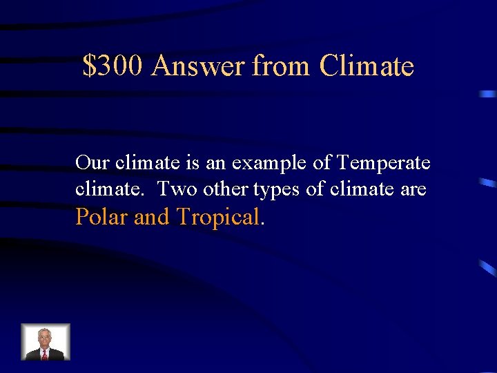 $300 Answer from Climate Our climate is an example of Temperate climate. Two other