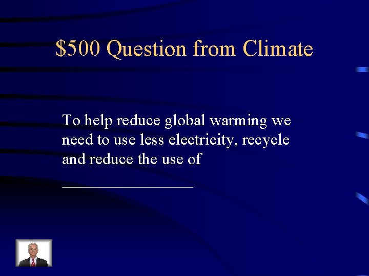 $500 Question from Climate To help reduce global warming we need to use less