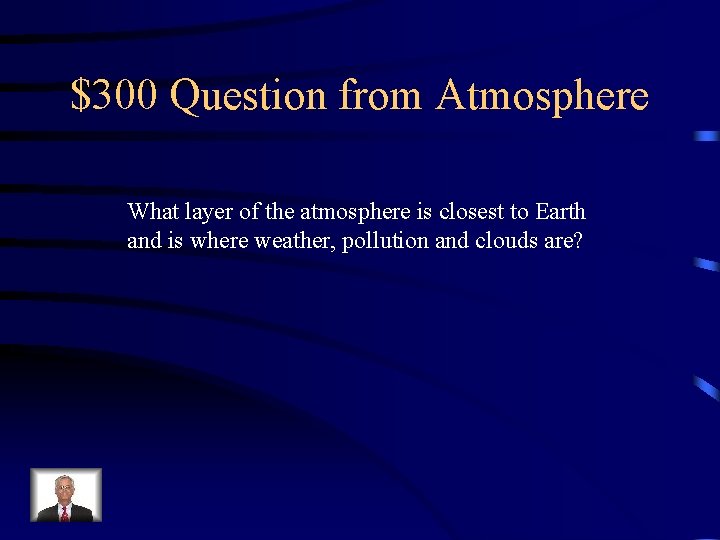 $300 Question from Atmosphere What layer of the atmosphere is closest to Earth and